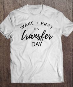 Womens Ivf Wake And Pray Transfer Day Tee