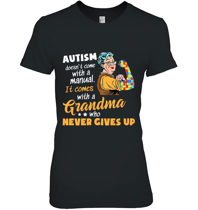 Autism Doesn't Come With A Manual It Comes With A Grandma Who Never Gives Up Strong Grandma Hoodie