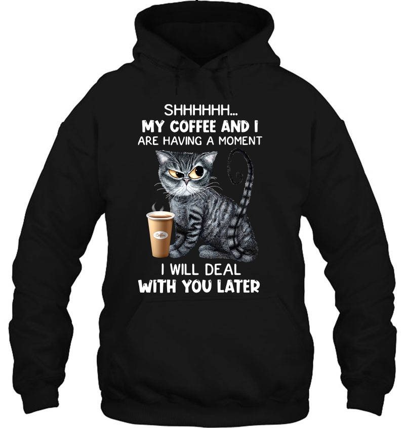 Shhhh My Coffee And I Are Having A Moment I Will Deal With You Later Grumpy Cat Version Mugs