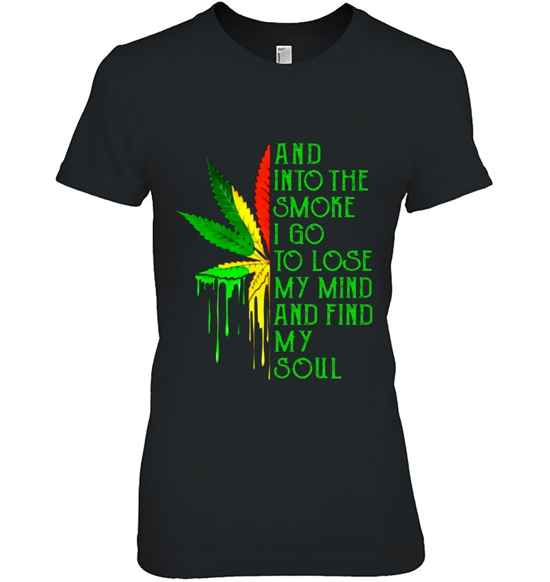 And Into The Smoke I Go To Lose My Mind And Find My Soul Stoner Smoke Weed Hoodie