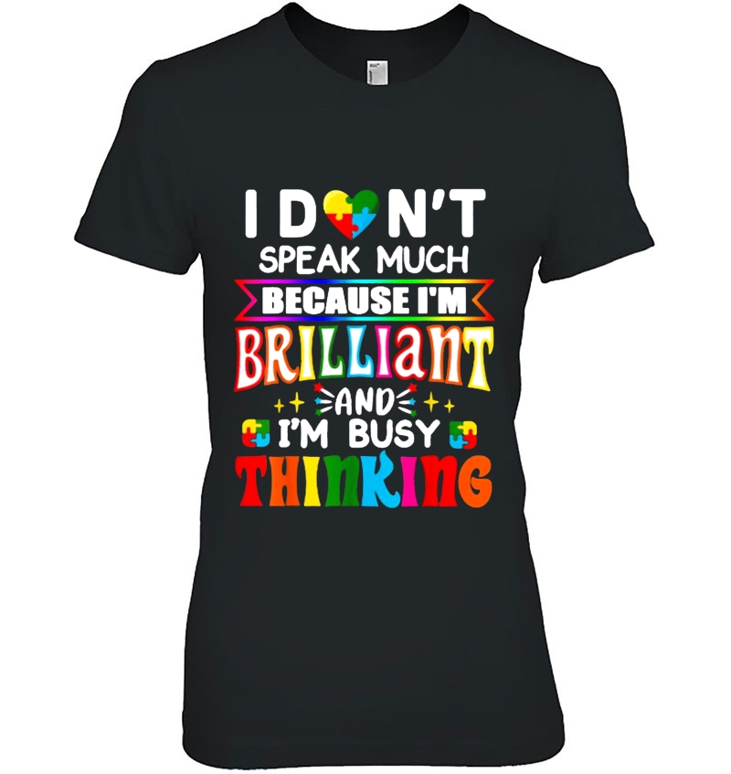 I Don't Speak Much Because I'm Brilliant And I'm Busy Thinking Autism Awareness Hoodie