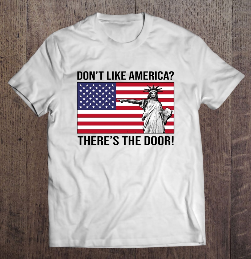 Don't Like America There's The Door Liberty Enlightening The World American Flag Version Shirt