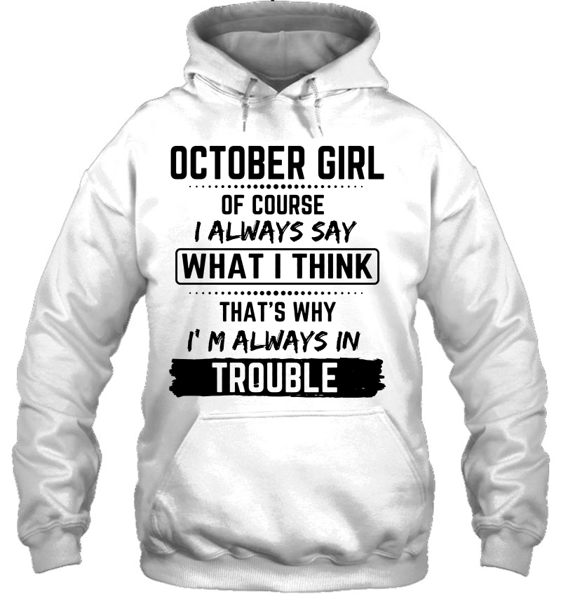 October Girl Of Course I Always Say What I Think That's Why I'm Always In Trouble Mugs