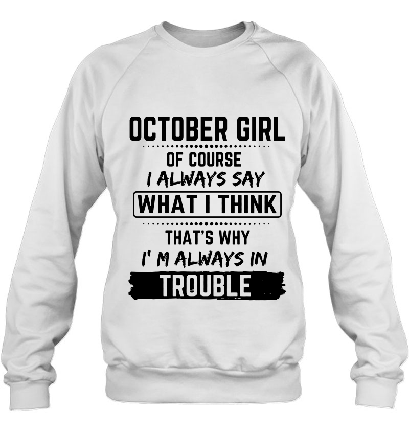 October Girl Of Course I Always Say What I Think That's Why I'm Always In Trouble Mugs