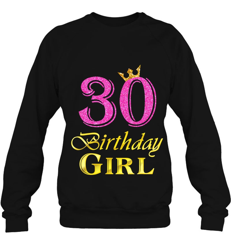 30Th Birthday Girl Princess Shirt 30 Years Old 30Th Birthday Sweatshirt