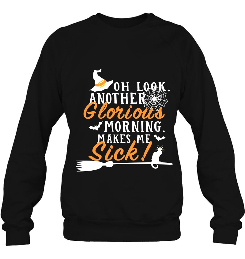 Another Glorious Morning Makes Me Sick Sweatshirt