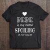 Bebe Is My Name Funny Bebe Shirt Gifts For Bebe Grandma Tee