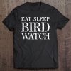 Bird Watching & Watcher Gift Eat Sleep Bird Watch Tee