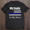 Blue Line Flag Shirt My Daddy My Hero Police Son Or Daughter Tee