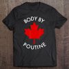 Body By Poutine Shirt Funny Quebec Canada Flag Tee