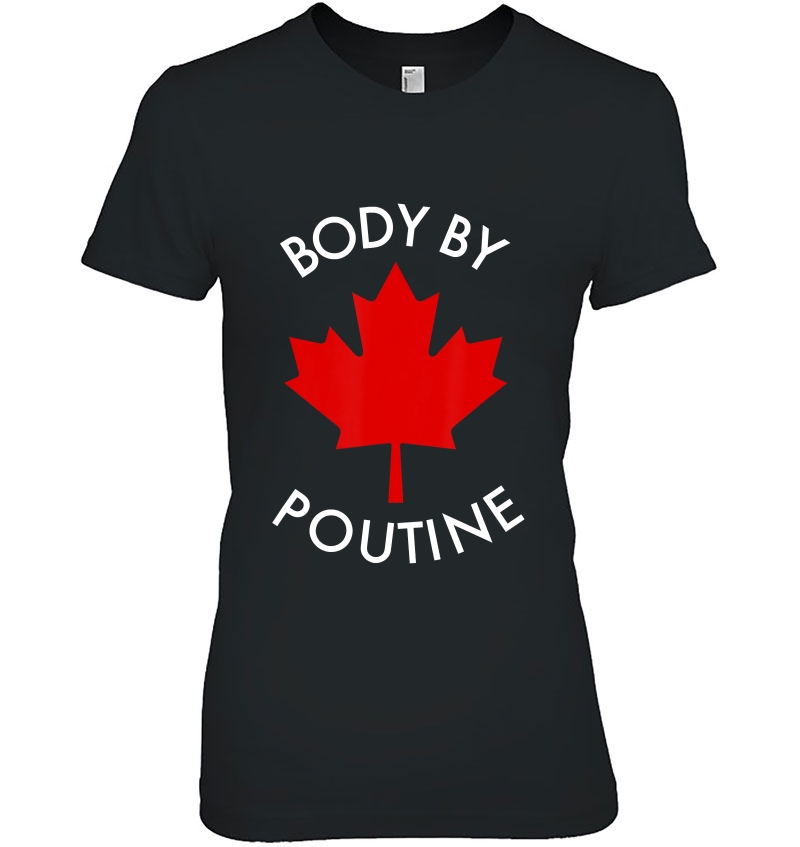 Body By Poutine Shirt Funny Quebec Canada Flag Hoodie