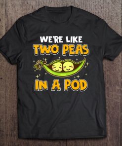 Cute We're Like Two Peas In A Pod Romantic Food Pun Tee