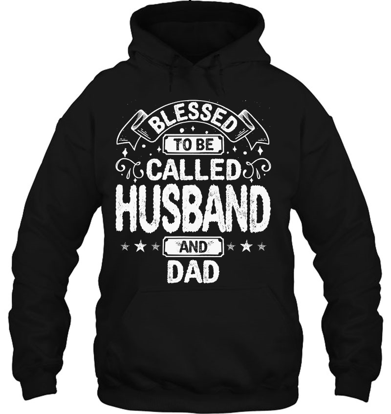 Dad Husbands Blessed To Be Called Husband And Dad Hoodie