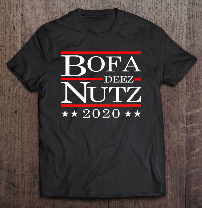 Deez Nutz 2020 Presidential Election Usa Bofa Deeznutz Shirt