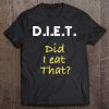 Did I Eat That, Funny Quote Diat, Fitness Tee