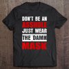 Don't Be An Asshole Just Wear The Damn Mask Funny Tee