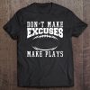 Don't Make Excuses Make Plays Football Tee