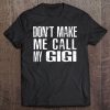 Don't Make Me Call My Gigi Tee