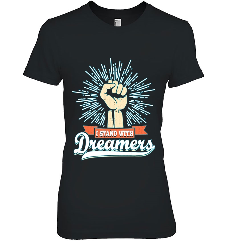 Dreamer Daca Shirts I Stand With Dreamers Fist Hoodie