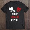 Eat Sleep Theatre Repeat - Musical Broadway Actor Tee