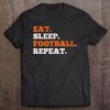 Eat. Sleep. Football. Repeat. Funny Sports Tee