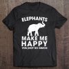 Elephants Make Me Happy You Not So Much Elephant Tee