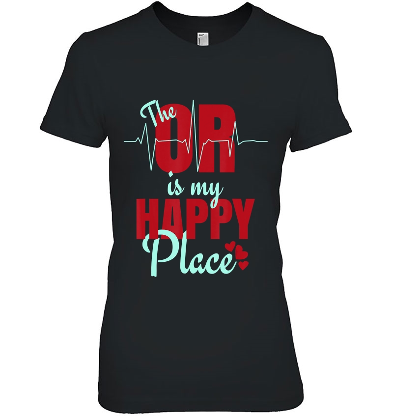Funny Gift For Surgical Techs - O R Is My Happy Place Ladies Tee
