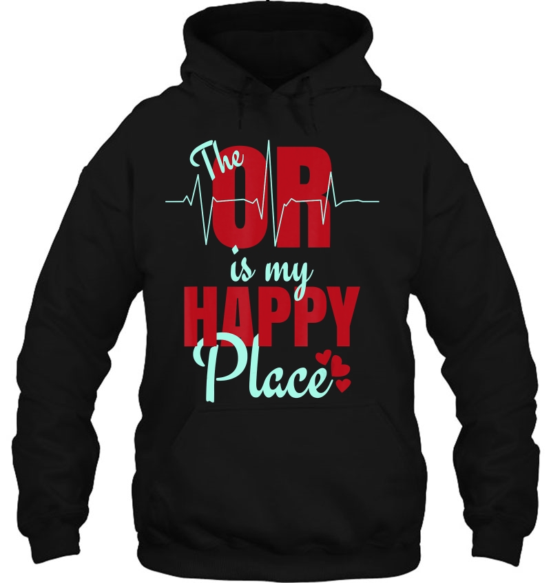 Funny Gift For Surgical Techs - O R Is My Happy Place Hoodie