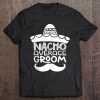 Nacho Average Groom Wedding Party Tee