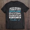 Funny Super Cool Educational Diagnostician Tshirt Gift Tee