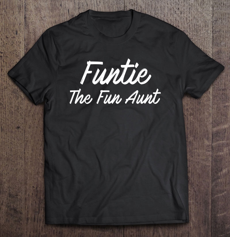 Funtie The Fun Aunt Funtie Shirt Shirt