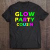 Glow Party Cousin Funny Gift Tee