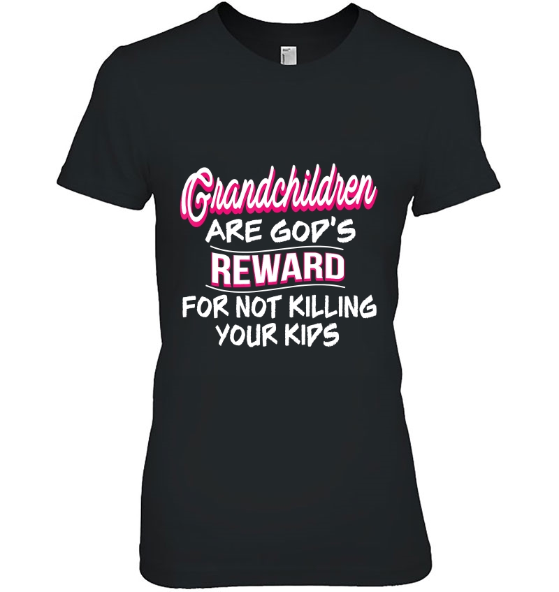 Grandchildren Are God's Reward For Not Killing Your Kids Hoodie