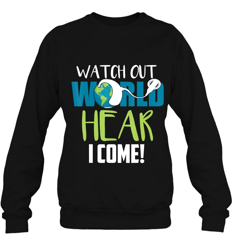 Hear I Come For Cochlear Implant Awareness Tee Sweatshirt