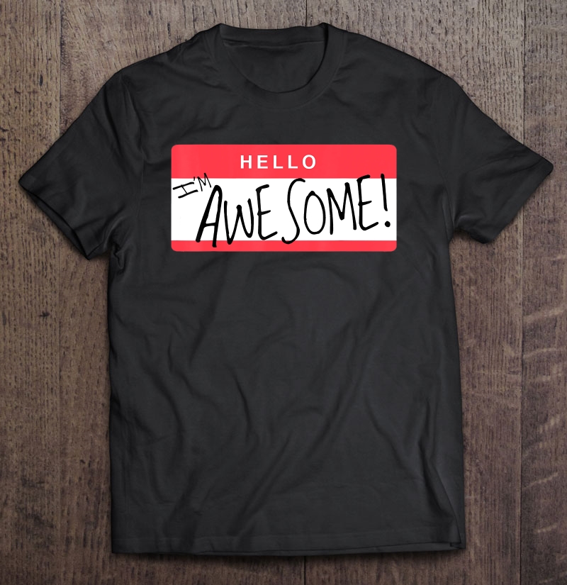 Hello I'm Awesome Name Tag Shirt