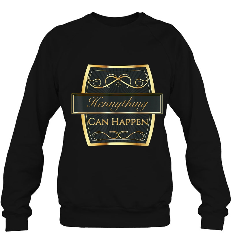 Hennything Can Happen Sweatshirt