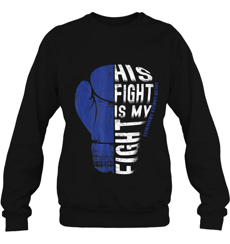 His Fight Is My Fight Colon Cancer Awareness Shirt Sweatshirt