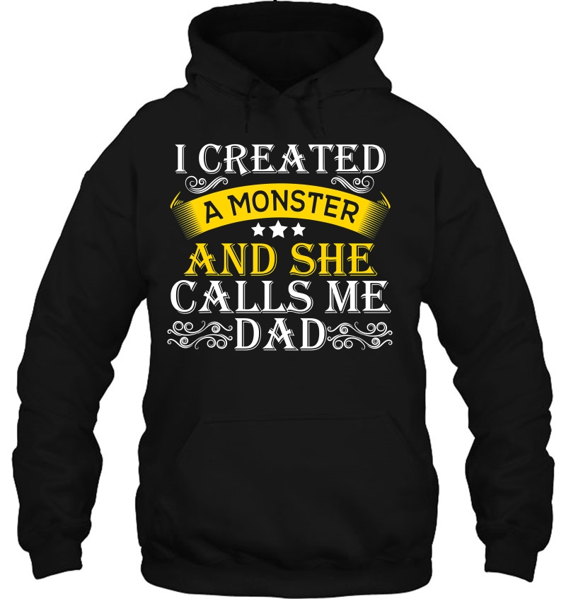 I Created A Monster She Calls Me Dad T-shirt Funny Father's Day Mugs