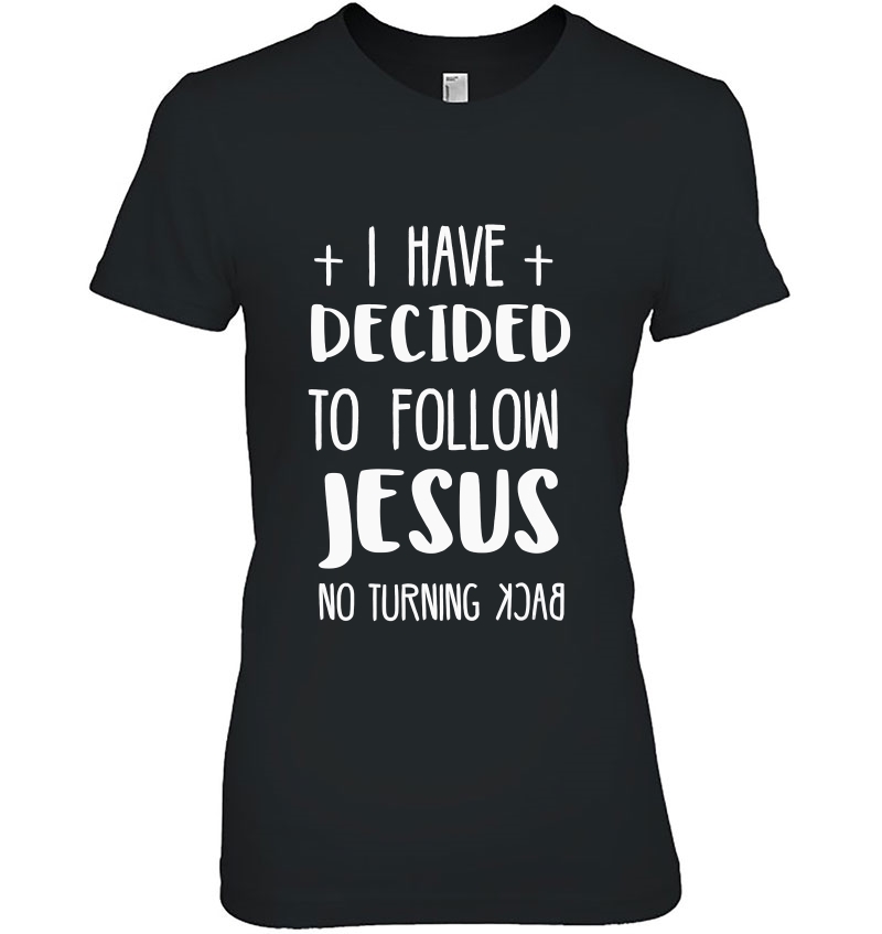 I Have Decided To Follow Jesus Tshirt Hoodie