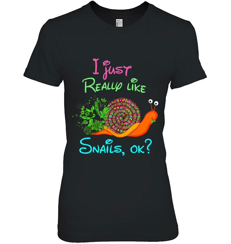 I Just Really Like Snails Ok Funny Snail Lover Gift Kids Ladies Tee