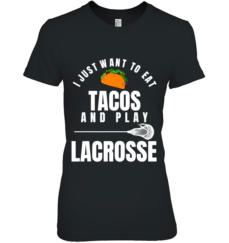 I Just Want To Eat Tacos And Play Lacrosse Funny Lax Hoodie