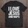 I Love Jesus And Naps Funny Sleep Lover Christian Gift Tee