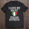 I Love My Hot Italian Boyfriend Gift For Girlfriend Tee