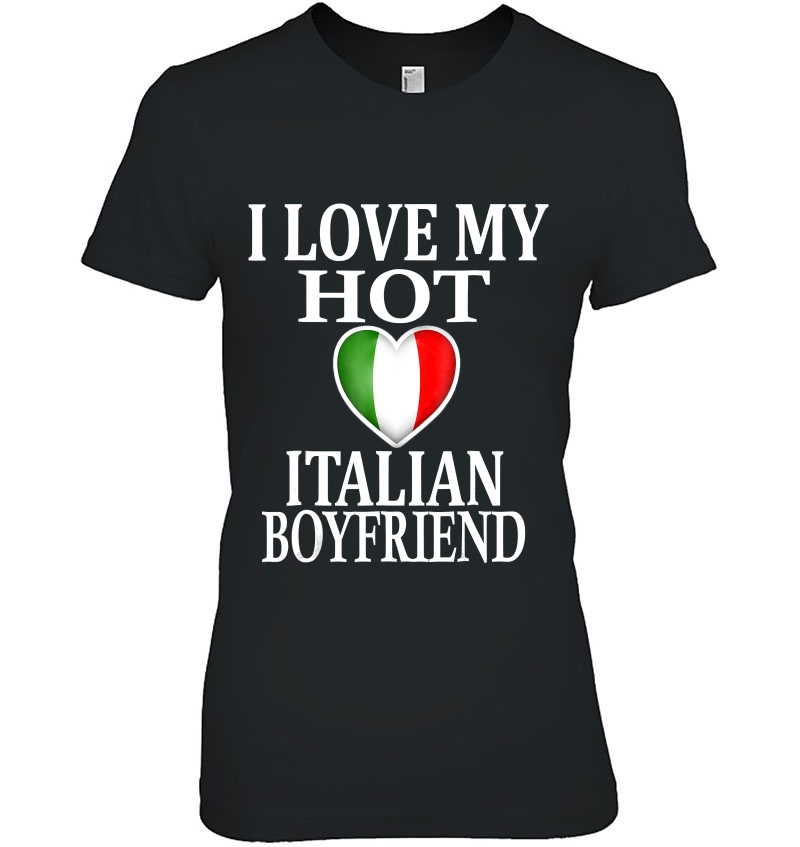 I Love My Hot Italian Boyfriend Gift For Girlfriend Hoodie