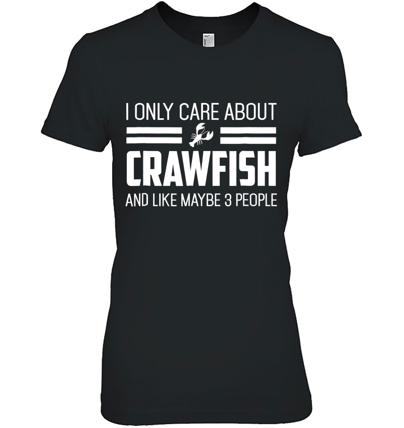 I Only Care About Crawfish Funny Louisiana Crawfish Shirt W Ladies Tee