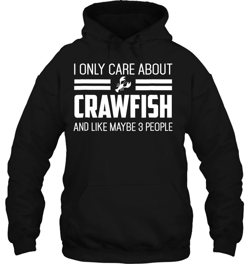 I Only Care About Crawfish Funny Louisiana Crawfish Shirt W Hoodie