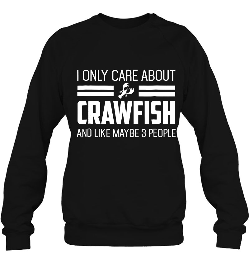 I Only Care About Crawfish Funny Louisiana Crawfish Shirt W Sweatshirt