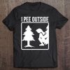 I Pee Outside Shirt Cute Take A Leak Out Gift Tee