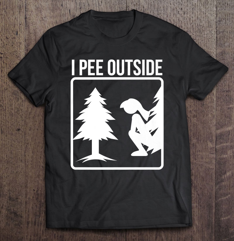 I Pee Outside Shirt Cute Take A Leak Out Gift Shirt