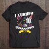 I Turned 10 In Quarantine Tee-10Th Birthday Teenagers Gift Tee